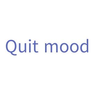 Quit mood